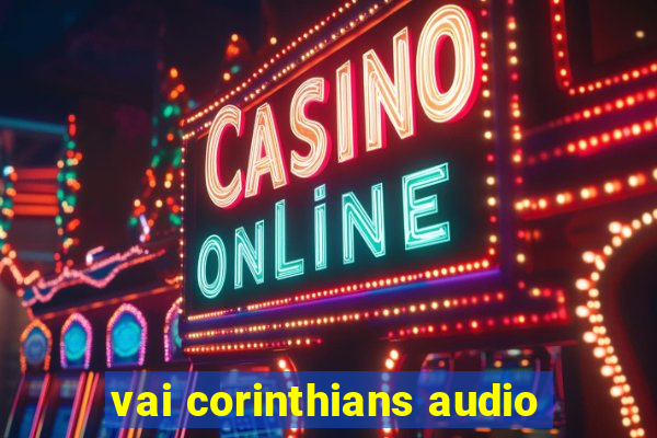 vai corinthians audio